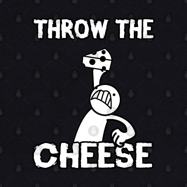 THROW THE CHEESE by daveb72